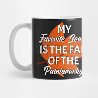 My favorite season is the fall of the patriarchy Mug